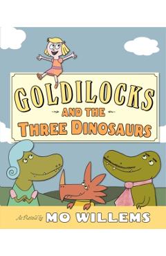 Goldilocks and the Three Dinosaurs - Mo Willems
