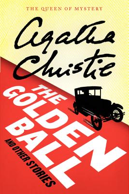 The Golden Ball and Other Stories - Agatha Christie