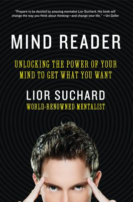 Mind Reader: Unlocking the Power of Your Mind to Get What You Want - Lior Suchard