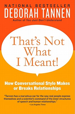 That's Not What I Meant!: How Conversational Style Makes or Breaks Relationships - Deborah Tannen
