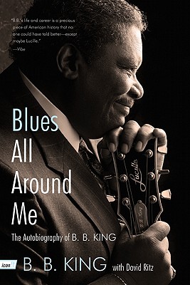 Blues All Around Me: The Autobiography of B. B. King - B. B. King