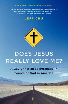 Does Jesus Really Love Me?: A Gay Christian's Pilgrimage in Search of God in America - Jeff Chu