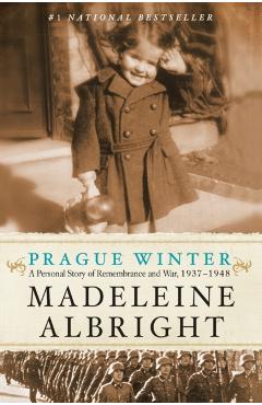 Prague Winter: A Personal Story of Remembrance and War, 1937-1948 - Madeleine Albright