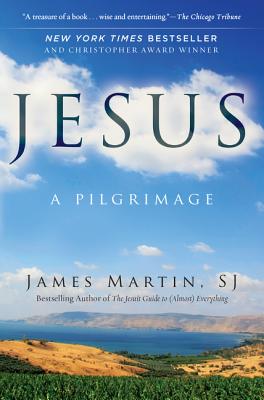 Jesus: A Pilgrimage - James Martin