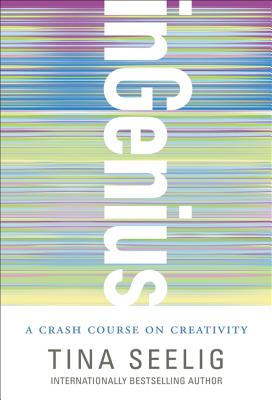 Ingenius: A Crash Course on Creativity - Tina Seelig