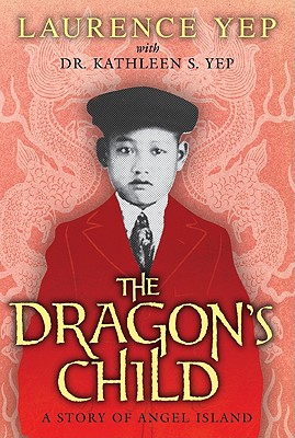 The Dragon's Child: A Story of Angel Island - Laurence Yep