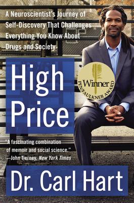 High Price: A Neuroscientist's Journey of Self-Discovery That Challenges Everything You Know about Drugs and Society - Carl Hart