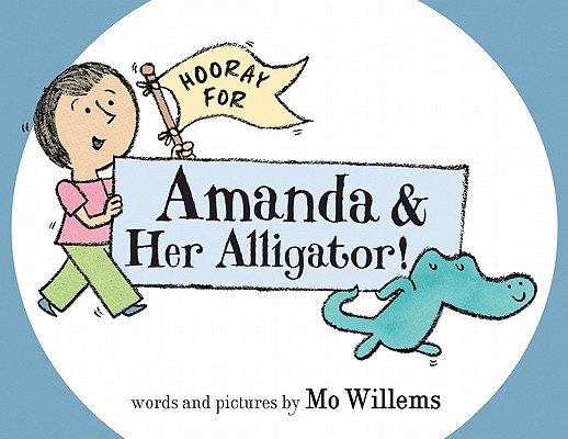 Hooray for Amanda & Her Alligator! - Mo Willems