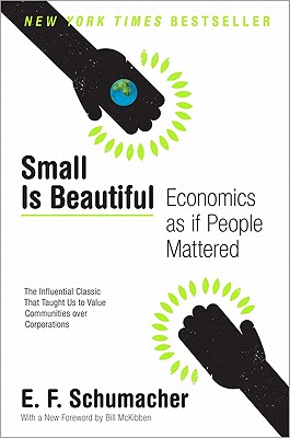 Small Is Beautiful: Economics as If People Mattered - E. F. Schumacher