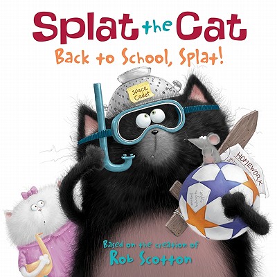 Splat the Cat: Back to School, Splat! - Rob Scotton