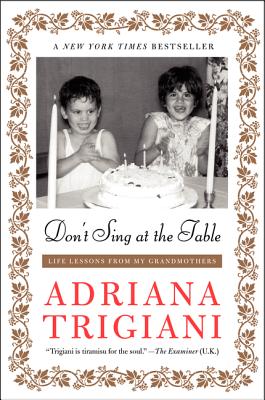 Don't Sing at the Table: Life Lessons from My Grandmothers - Adriana Trigiani