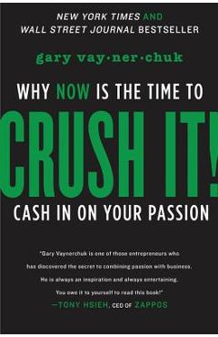 Coperta cărții 'Crush It!: Why Now Is the Time to Cash in on Your Passion - Gary Vaynerchuk'