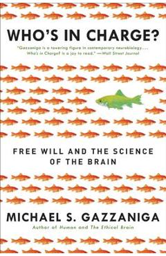 Who's in Charge?: Free Will and the Science of the Brain - Michael S. Gazzaniga