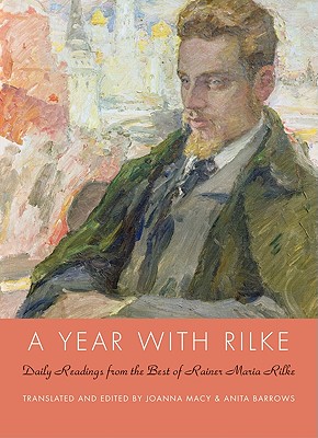A Year with Rilke: Daily Readings from the Best of Rainer Maria Rilke - Anita Barrows