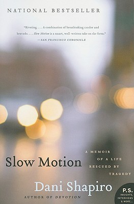 Slow Motion: A Memoir of a Life Rescued by Tragedy - Dani Shapiro