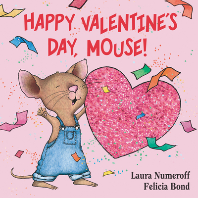 Happy Valentine's Day, Mouse! - Laura Joffe Numeroff