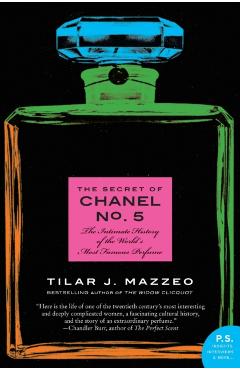 The Secret of Chanel No. 5: The Intimate History of the World's Most Famous Perfume - Tilar J. Mazzeo