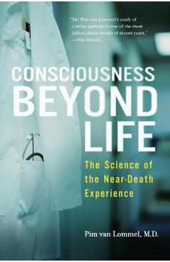 Consciousness Beyond Life: The Science of the Near-Death Experience - Pim Van Lommel