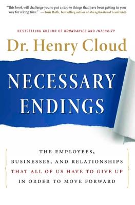 Necessary Endings: The Employees, Businesses, and Relationships That All of Us Have to Give Up in Order to Move Forward - Henry Cloud
