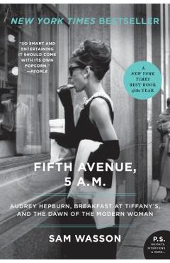 Coperta cărții 'Fifth Avenue, 5 A.M.: Audrey Hepburn, Breakfast at Tiffany's, and the Dawn of the Modern Woman - Sam Wasson'