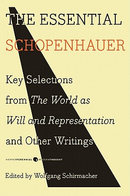 The Essential Schopenhauer: Key Selections from the World as Will and Representation and Other Writings - Arthur Schopenhauer