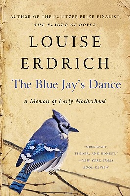 The Blue Jay's Dance - Louise Erdrich