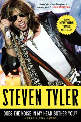 Does the Noise in My Head Bother You?: A Rock 'n' Roll Memoir - Steven Tyler