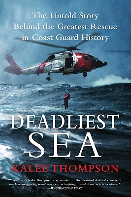 Deadliest Sea: The Untold Story Behind the Greatest Rescue in Coast Guard History - Kalee Thompson