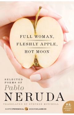 Full Woman, Fleshly Apple, Hot Moon: Selected Poems of Pablo Neruda - Pablo Neruda