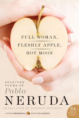 Full Woman, Fleshly Apple, Hot Moon: Selected Poems of Pablo Neruda - Pablo Neruda