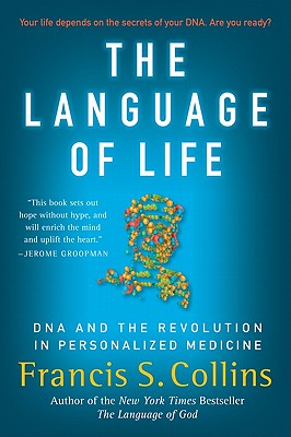 The Language of Life: DNA and the Revolution in Personalized Medicine - Francis S. Collins