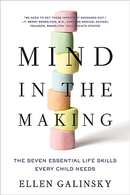 Mind in the Making: The Seven Essential Life Skills Every Child Needs - Ellen Galinsky