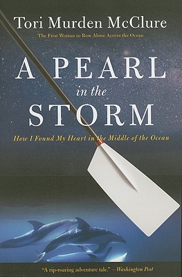 A Pearl in the Storm: How I Found My Heart in the Middle of the Ocean - Tori Murden Mcclure
