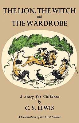 Lion, the Witch and the Wardrobe: A Celebration of the First Edition - C. S. Lewis