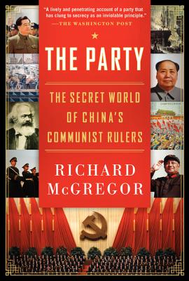 The Party: The Secret World of China's Communist Rulers - Richard Mcgregor