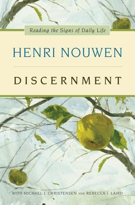 Discernment: Reading the Signs of Daily Life - Henri J. M. Nouwen