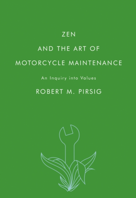 Zen and the Art of Motorcycle Maintenance: An Inquiry Into Values - Robert M. Pirsig
