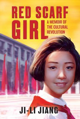 Red Scarf Girl: A Memoir of the Cultural Revolution - Ji-li Jiang