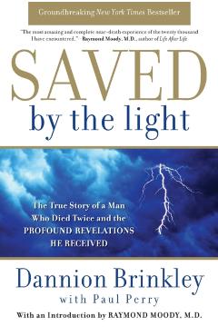 Saved by the Light: The True Story of a Man Who Died Twice and the Profound Revelations He Received - Dannion Brinkley