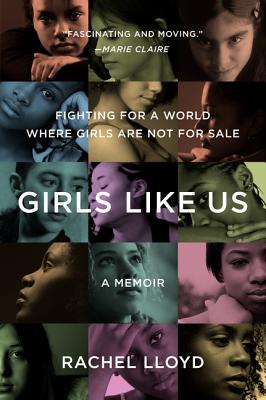 Girls Like Us: Fighting for a World Where Girls Are Not for Sale: A Memoir - Rachel Lloyd
