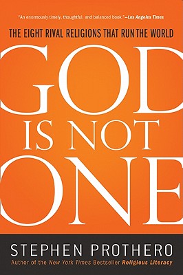 God Is Not One: The Eight Rival Religions That Run the World - Stephen Prothero