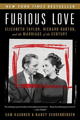 Furious Love: Elizabeth Taylor, Richard Burton, and the Marriage of the Century - Sam Kashner
