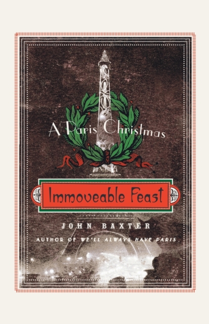Immoveable Feast: A Paris Christmas - John Baxter