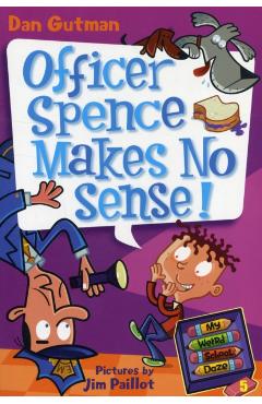 My Weird School Daze #5: Officer Spence Makes No Sense! - Dan Gutman