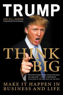Think Big: Make It Happen in Business and Life - Donald J. Trump