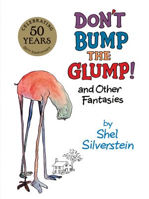 Don't Bump the Glump!: And Other Fantasies - Shel Silverstein
