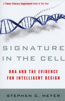 Signature in the Cell: DNA and the Evidence for Intelligent Design - Stephen C. Meyer