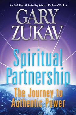 Spiritual Partnership: The Journey to Authentic Power - Gary Zukav