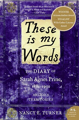 These Is My Words: The Diary of Sarah Agnes Prine, 1881-1901: Arizona Territories - Nancy Turner
