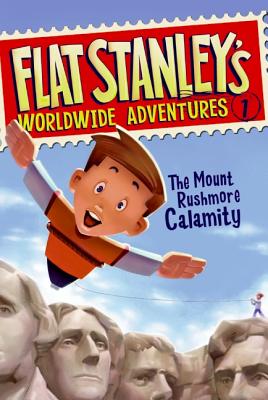 Flat Stanley's Worldwide Adventures #1: The Mount Rushmore Calamity - Jeff Brown